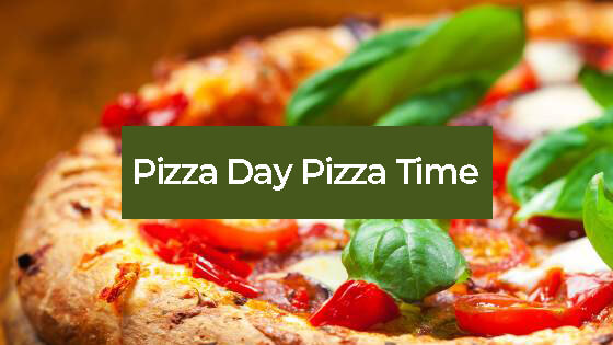Pizza Day - Pizza Time