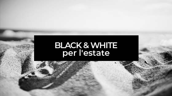 Black & White per l'estate